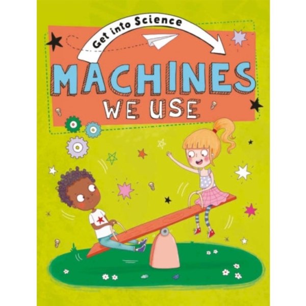 Get Into Science: Machines We Use (inbunden, eng)