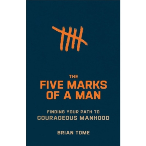 The Five Marks of a Man – Finding Your Path to Courageous Manhood (häftad, eng)