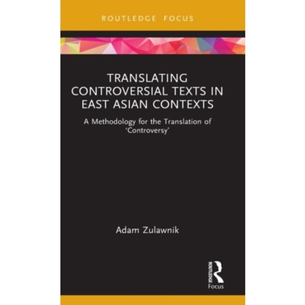 Translating Controversial Texts in East Asian Contexts (inbunden, eng)