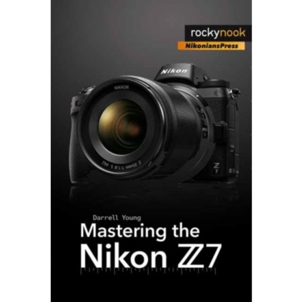 Mastering the Nikon Z7 (häftad, eng)
