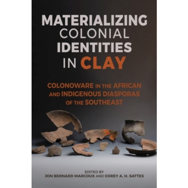 Materializing Colonial Identities in Clay (häftad, eng)