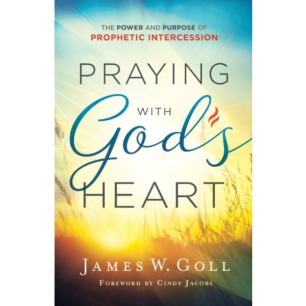 Praying with God`s Heart – The Power and Purpose of Prophetic Intercession (häftad, eng)