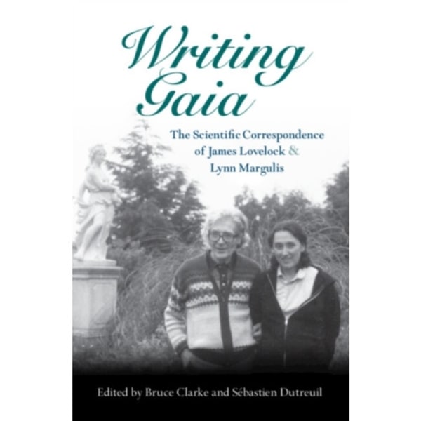 Writing Gaia: The Scientific Correspondence of James Lovelock and Lynn Margulis (inbunden, eng)