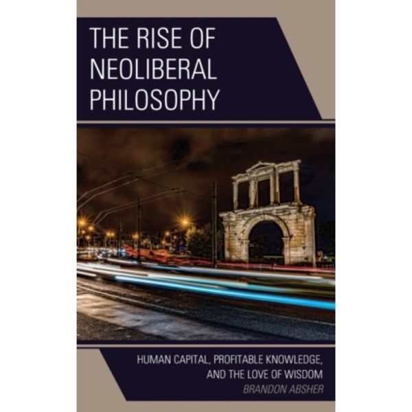The Rise of Neoliberal Philosophy (inbunden, eng)