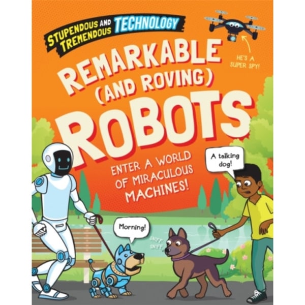 Stupendous and Tremendous Technology: Remarkable and Roving Robots (inbunden, eng)
