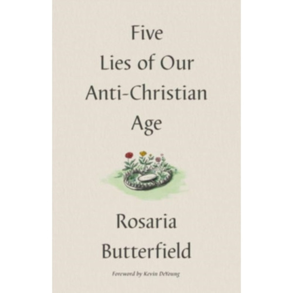 Five Lies of Our Anti-Christian Age (inbunden, eng)
