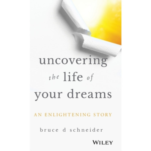 Uncovering the Life of Your Dreams (inbunden, eng)