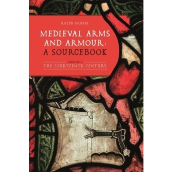 Medieval Arms and Armour: a Sourcebook. Volume I (inbunden, eng)