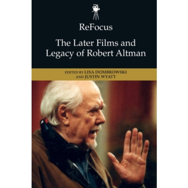 Refocus: the Later Films and Legacy of Robert Altman (häftad, eng)