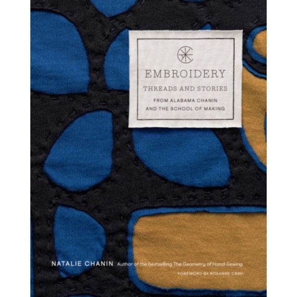 Embroidery: Threads and Stories from Alabama Chanin and The School of Making (inbunden, eng)