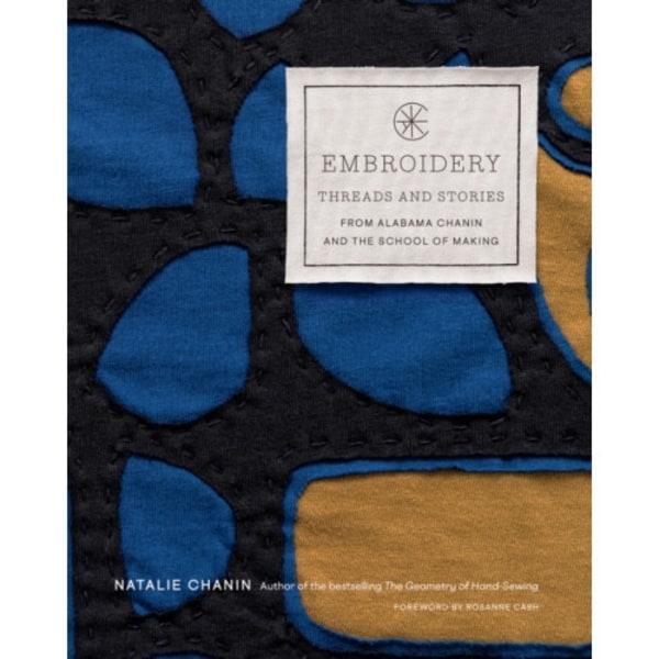 Embroidery: Threads and Stories from Alabama Chanin and The School of Making (inbunden, eng)