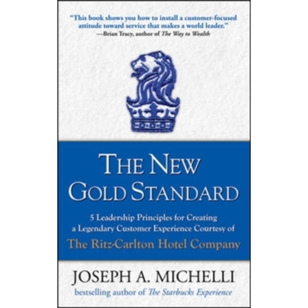 The New Gold Standard: 5 Leadership Principles for Creating a Legendary Customer Experience Courtesy of the Ritz-Carlton Hotel Company (inbunden, eng)