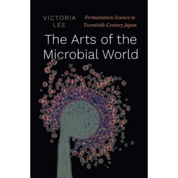 The Arts of the Microbial World (inbunden, eng)