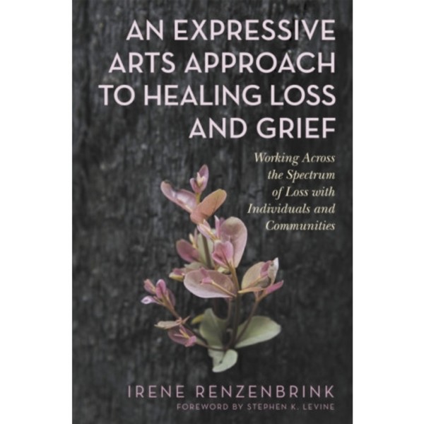 An Expressive Arts Approach to Healing Loss and Grief (häftad, eng)