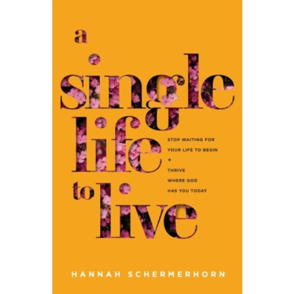 A Single Life to Live – Stop Waiting for Your Life to Begin and Thrive Where God Has You Today (häftad, eng)