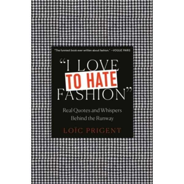 I Love to Hate Fashion: Real Quotes and Whispers Behind the Runway (inbunden, eng)
