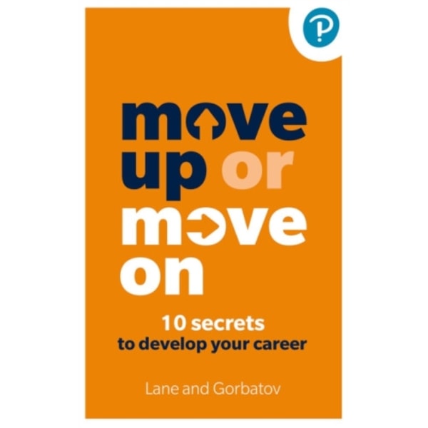 Move Up or Move On: 10 Secrets to Develop your Career (häftad, eng)