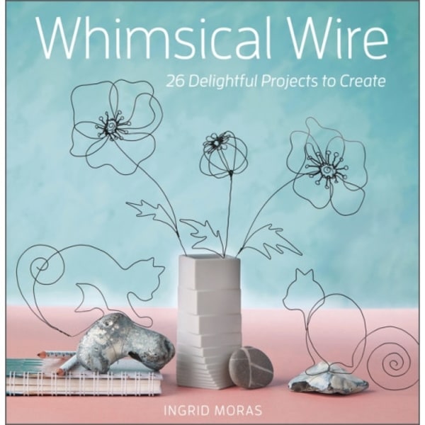 Whimsical Wire : 26 Delightful Projects to Create (häftad, eng)