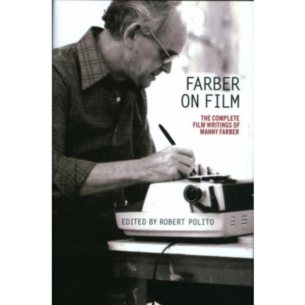 Farber On Film: The Complete Film Writings Of Manny Farber (häftad, eng)