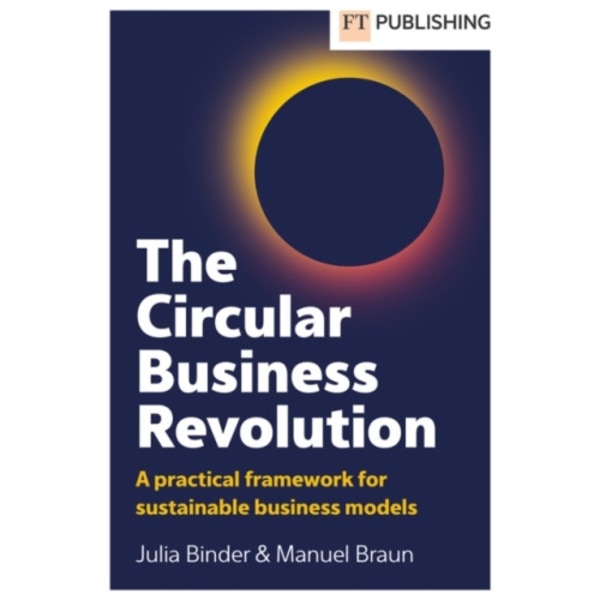 The Circular Business Revolution: A practical framework for sustainable business models (häftad, eng)