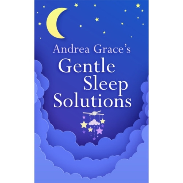 Andrea Grace’s Gentle Sleep Solutions (häftad, eng)