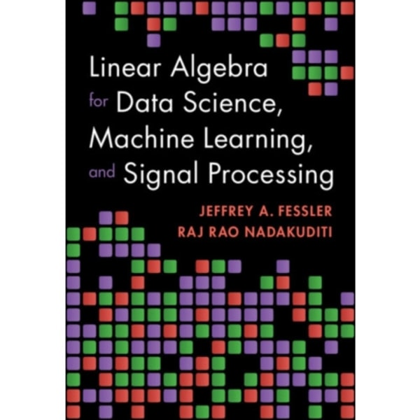 Linear Algebra for Data Science, Machine Learning, and Signal Processing (inbunden, eng)