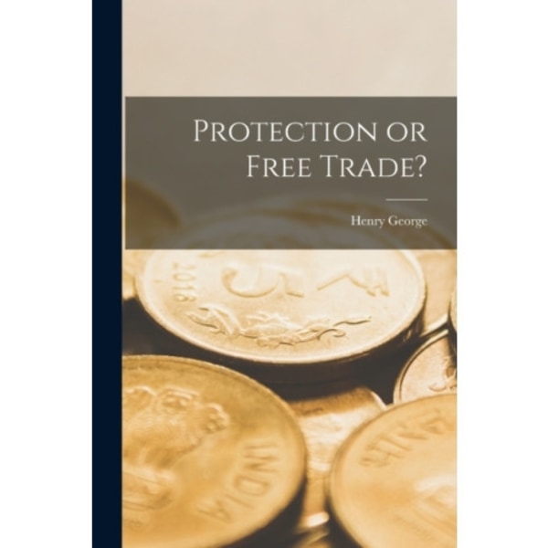 Protection or Free Trade? [microform] (häftad, eng)