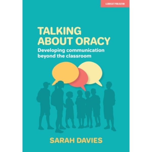 Talking about Oracy: Developing communication beyond the classroom (häftad, eng)