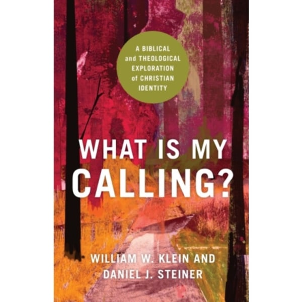 What Is My Calling? – A Biblical and Theological Exploration of Christian Identity (häftad, eng)