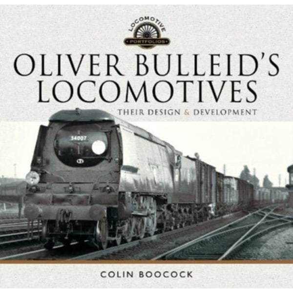 Oliver Bulleid's Locomotives (inbunden, eng)