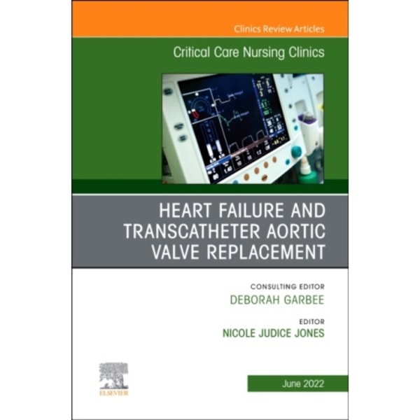 Heart Failure and Transcatheter Aortic Valve Replacement, An Issue of Critical Care Nursing Clinics of North America (inbunden, eng)