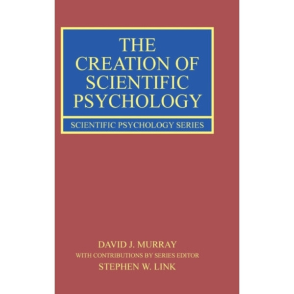 The Creation of Scientific Psychology (inbunden, eng)