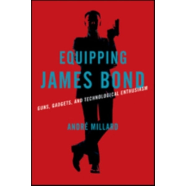 Equipping James Bond (inbunden, eng)