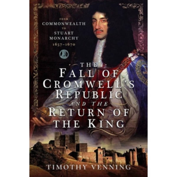 The Fall of Cromwell's Republic and the Return of the King (inbunden, eng)