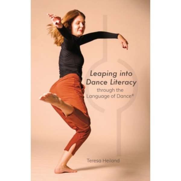 Leaping into Dance Literacy through the Language of Dance® (inbunden, eng)