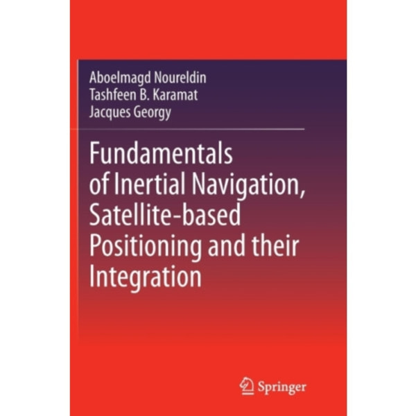 Fundamentals of Inertial Navigation, Satellite-based Positioning and their Integration (häftad, eng)