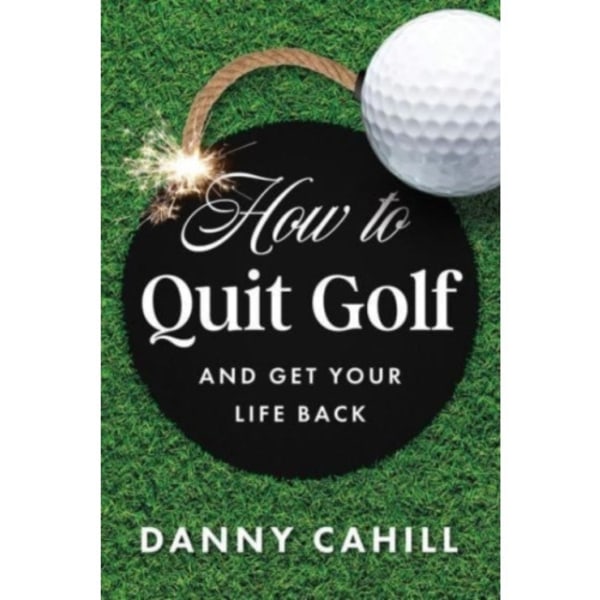 How to Quit Golf (and Get Your Life Back) (inbunden, eng)