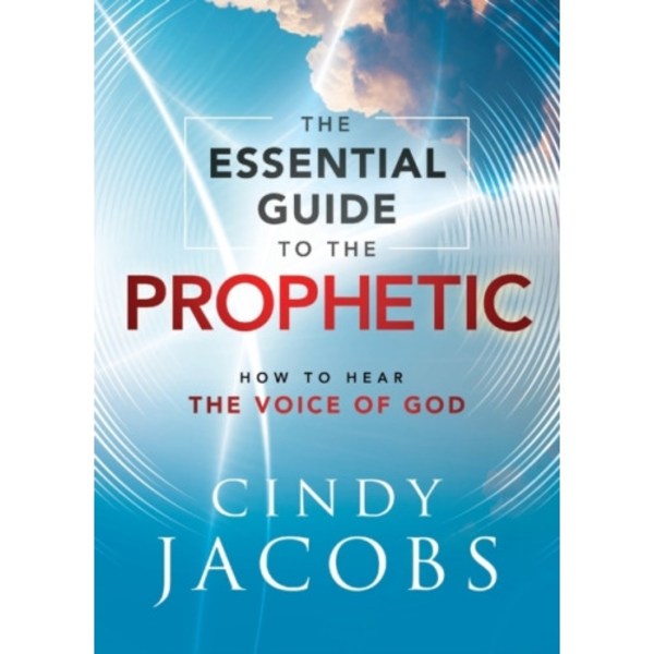 The Essential Guide to the Prophetic – How to Hear the Voice of God (häftad, eng)