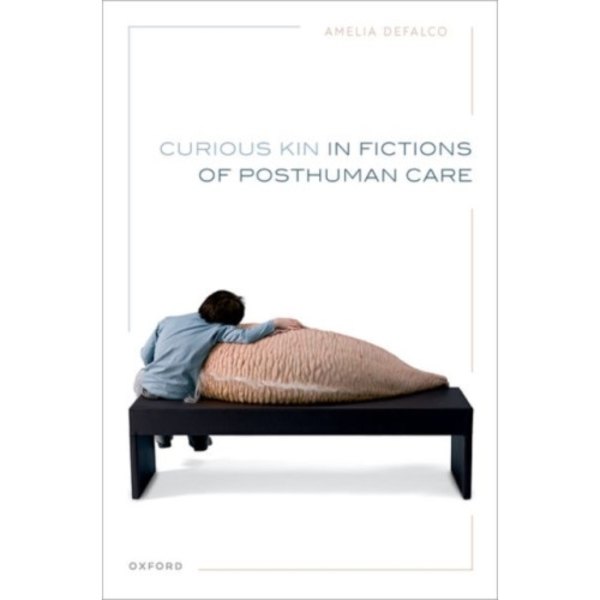 Curious Kin in Fictions of Posthuman Care (inbunden, eng)