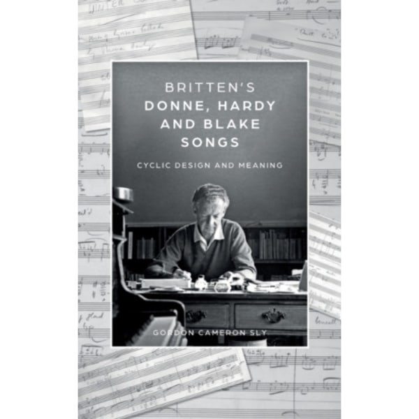 Britten’s Donne, Hardy and Blake Songs (inbunden, eng)