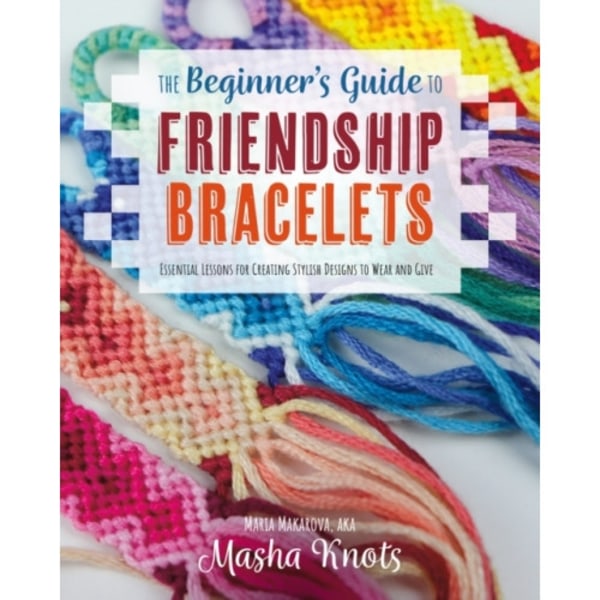 The Beginner's Guide to Friendship Bracelets (häftad, eng)