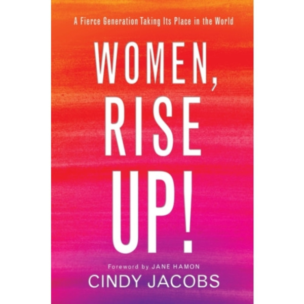 Women, Rise Up! – A Fierce Generation Taking Its Place in the World (häftad, eng)
