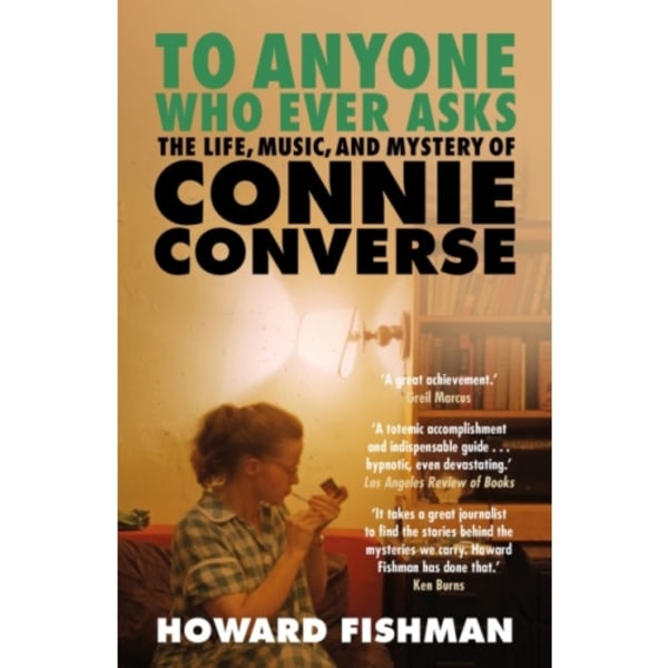 To Anyone Who Ever Asks: The Life, Music, and Mystery of Connie Converse (häftad, eng)