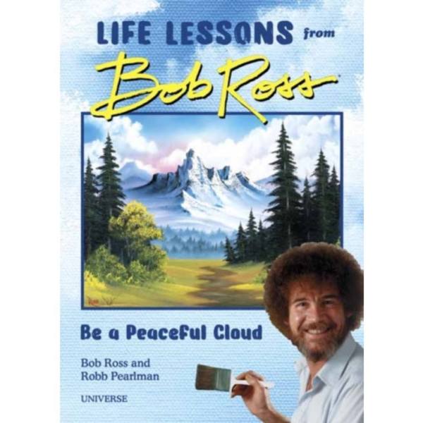 Be a Peaceful Cloud and Other Life Lessons from Bob Ross (inbunden, eng)