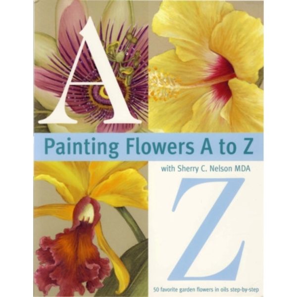 Painting Flowers from A-Z with Sherry C.Nelson, MDA (häftad, eng)