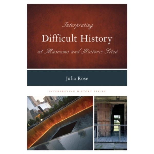Interpreting Difficult History at Museums and Historic Sites (häftad, eng)