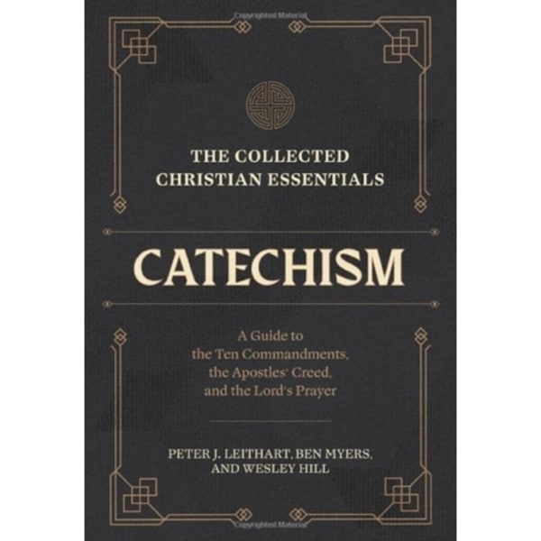 The Collected Christian Essentials: Catechism – A Guide to the Ten Commandments, the Apostles` Creed, and the Lord`s Prayer (inbunden, eng)