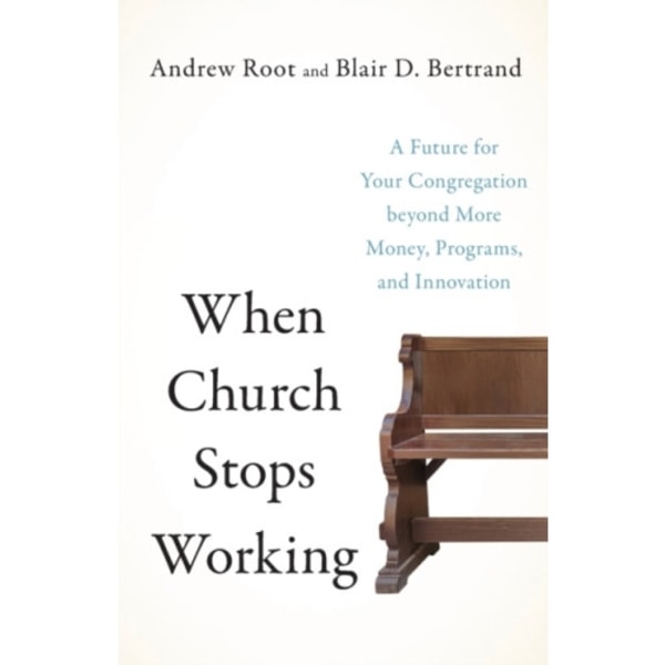 When Church Stops Working – A Future for Your Congregation beyond More Money, Programs, and Innovation (häftad, eng)