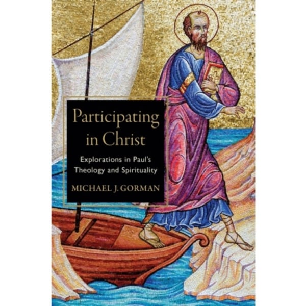 Participating in Christ – Explorations in Paul`s Theology and Spirituality (häftad, eng)