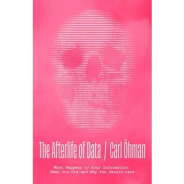 The Afterlife of Data (inbunden, eng)